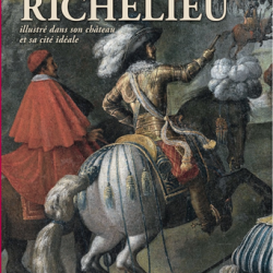 Le bon gouvernement selon Richelieu, illustré dans son château et sa cité idéale